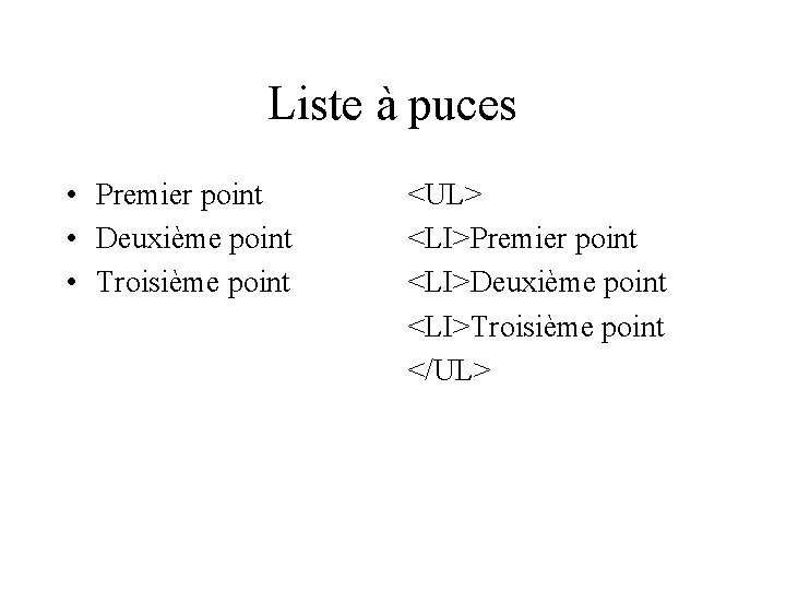 Liste à puces • Premier point • Deuxième point • Troisième point <UL> <LI>Premier