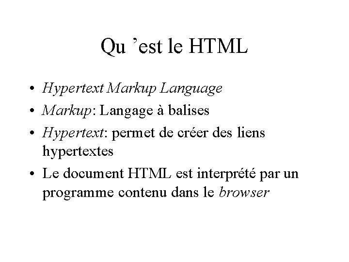 Qu ’est le HTML • Hypertext Markup Language • Markup: Langage à balises •