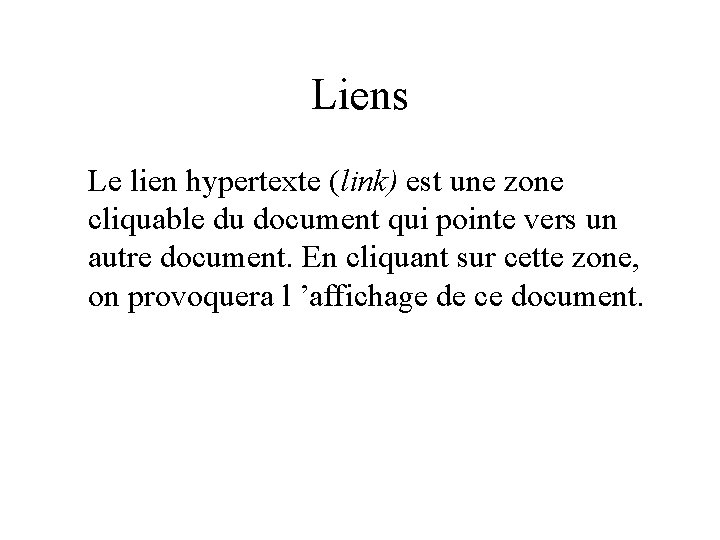 Liens Le lien hypertexte (link) est une zone cliquable du document qui pointe vers