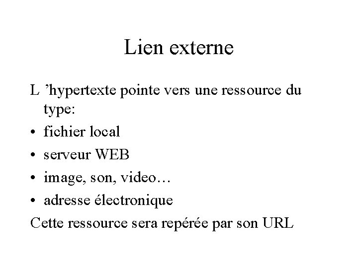 Lien externe L ’hypertexte pointe vers une ressource du type: • fichier local •