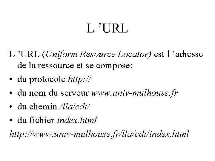 L ’URL (Uniform Resource Locator) est l ’adresse de la ressource et se compose: