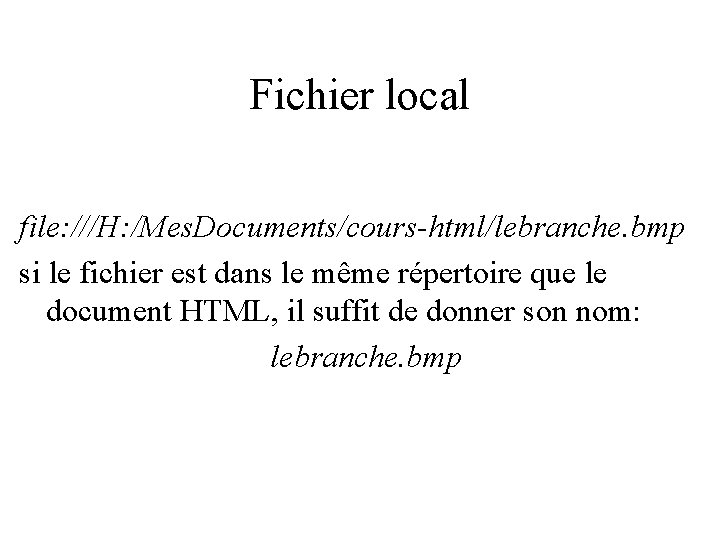 Fichier local file: ///H: /Mes. Documents/cours-html/lebranche. bmp si le fichier est dans le même