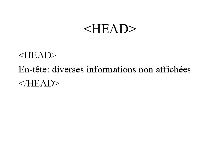<HEAD> En-tête: diverses informations non affichées </HEAD> 