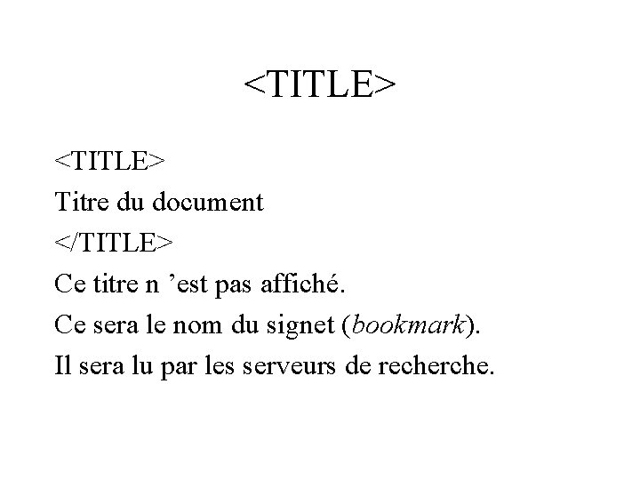 <TITLE> Titre du document </TITLE> Ce titre n ’est pas affiché. Ce sera le