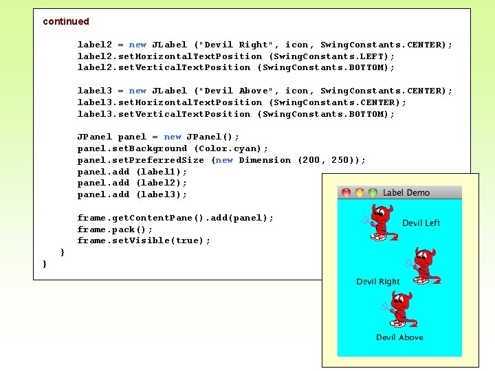 continued label 2 = new JLabel ("Devil Right", icon, Swing. Constants. CENTER); label 2. continued label 2 = new JLabel ("Devil Right", icon, Swing. Constants. CENTER); label 2.