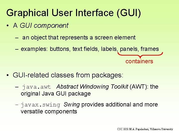 Graphical User Interface (GUI) • A GUI component – an object that represents a Graphical User Interface (GUI) • A GUI component – an object that represents a