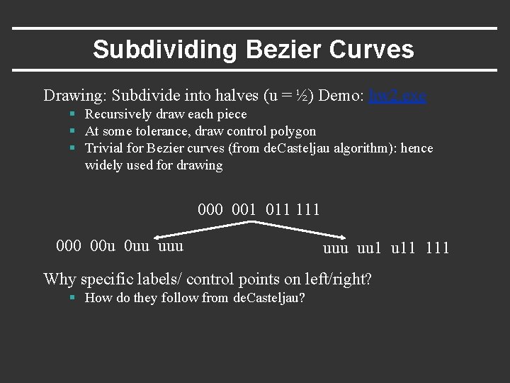 Subdividing Bezier Curves Drawing: Subdivide into halves (u = ½) Demo: hw 2. exe