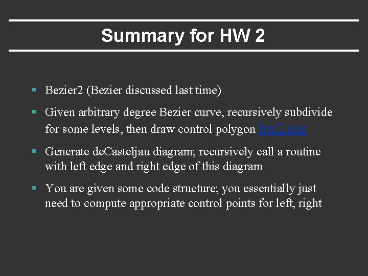 Summary for HW 2 § Bezier 2 (Bezier discussed last time) § Given arbitrary
