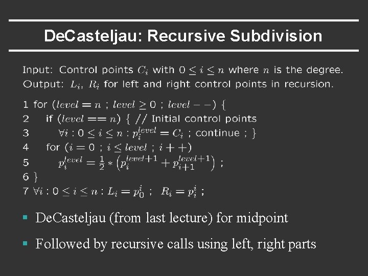 De. Casteljau: Recursive Subdivision § De. Casteljau (from last lecture) for midpoint § Followed