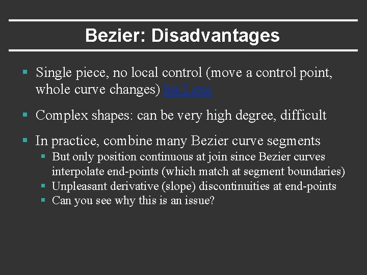 Bezier: Disadvantages § Single piece, no local control (move a control point, whole curve