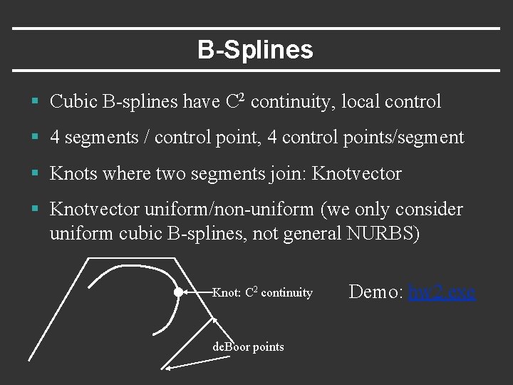 B-Splines § Cubic B-splines have C 2 continuity, local control § 4 segments /