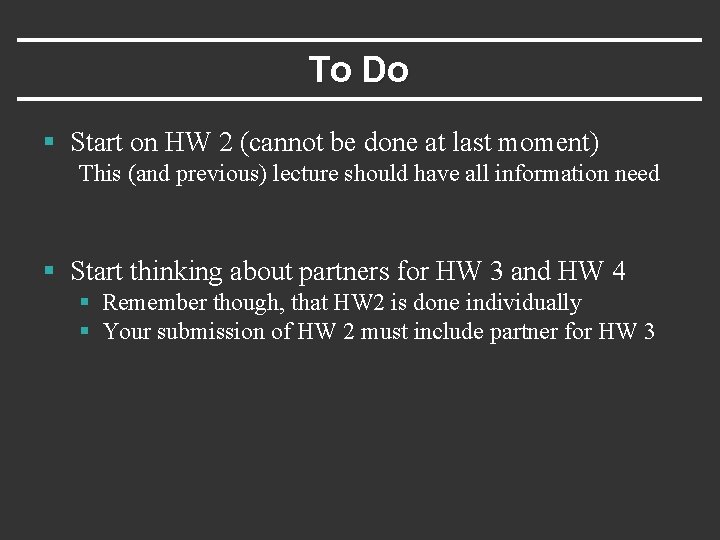 To Do § Start on HW 2 (cannot be done at last moment) This
