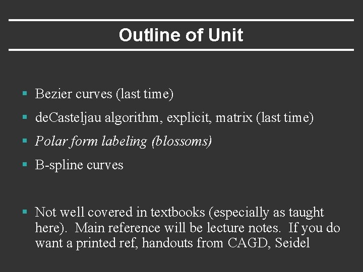 Outline of Unit § Bezier curves (last time) § de. Casteljau algorithm, explicit, matrix