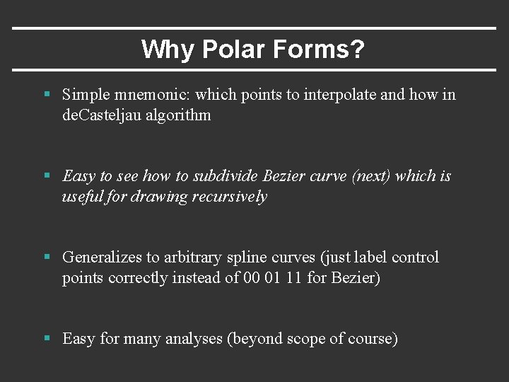 Why Polar Forms? § Simple mnemonic: which points to interpolate and how in de.