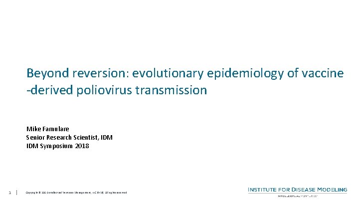 Beyond reversion: evolutionary epidemiology of vaccine -derived poliovirus transmission Mike Famulare Senior Research Scientist,