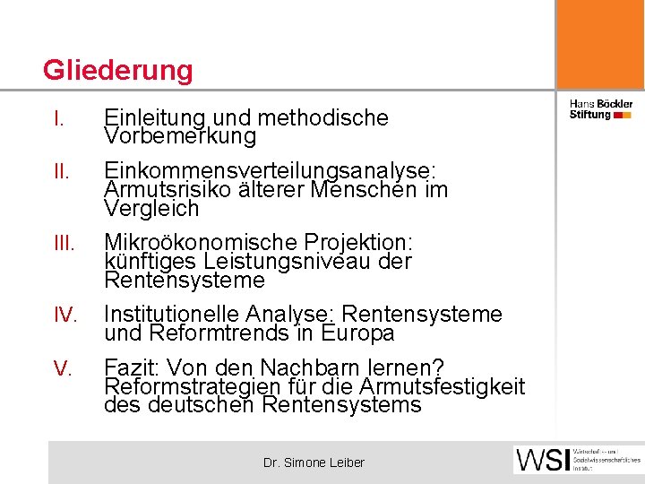 Gliederung I. III. IV. V. Einleitung und methodische Vorbemerkung Einkommensverteilungsanalyse: Armutsrisiko älterer Menschen im