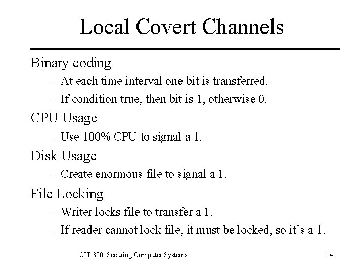 Local Covert Channels Binary coding – At each time interval one bit is transferred.