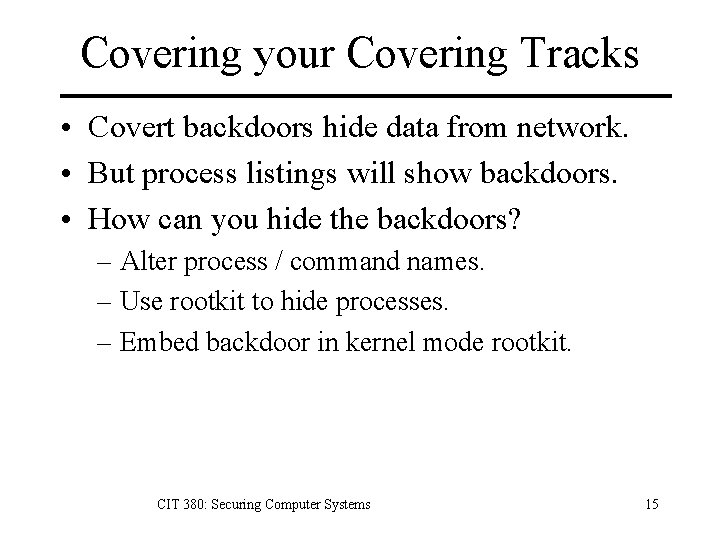 Covering your Covering Tracks • Covert backdoors hide data from network. • But process