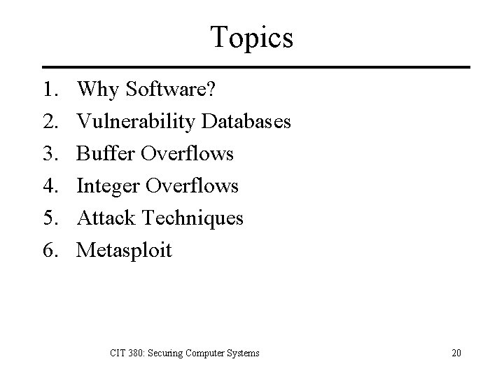 Topics 1. 2. 3. 4. 5. 6. Why Software? Vulnerability Databases Buffer Overflows Integer