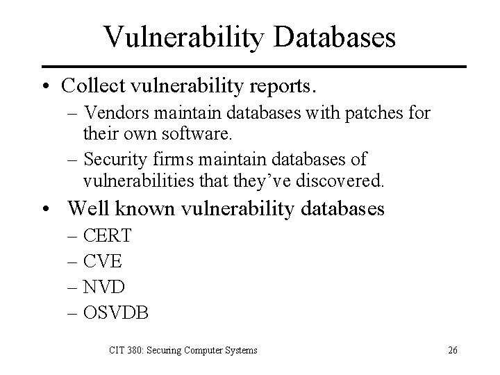 Vulnerability Databases • Collect vulnerability reports. – Vendors maintain databases with patches for their