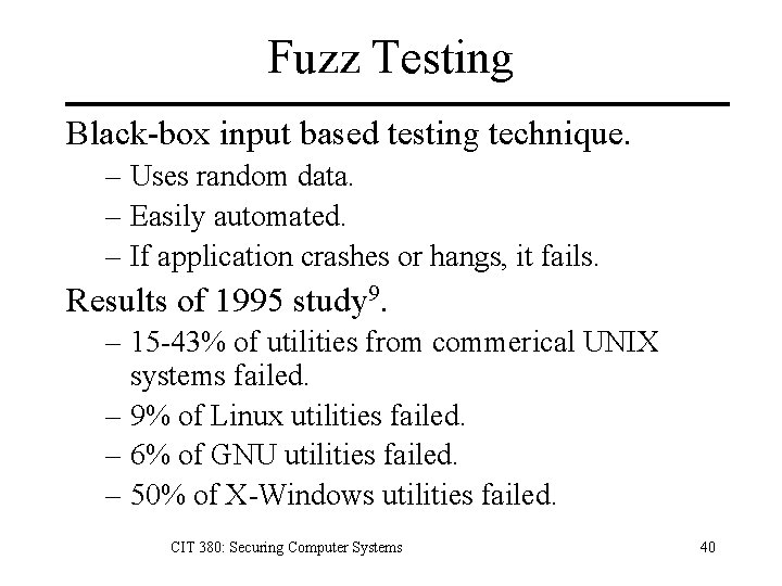 Fuzz Testing Black-box input based testing technique. – Uses random data. – Easily automated.