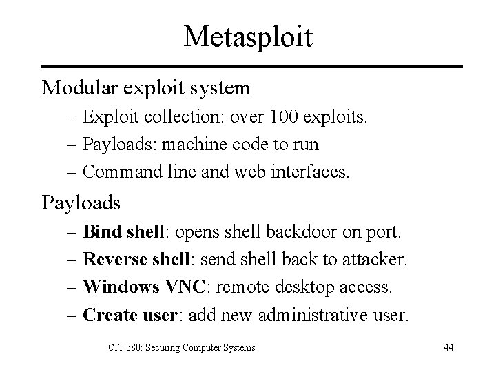 Metasploit Modular exploit system – Exploit collection: over 100 exploits. – Payloads: machine code