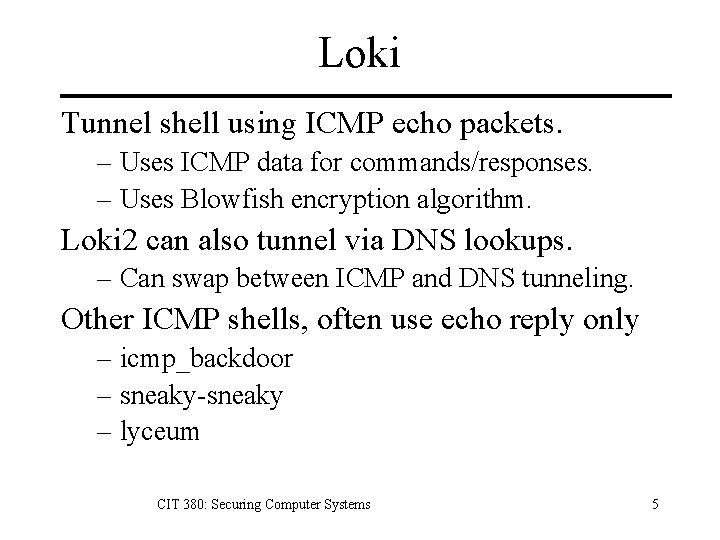 Loki Tunnel shell using ICMP echo packets. – Uses ICMP data for commands/responses. –