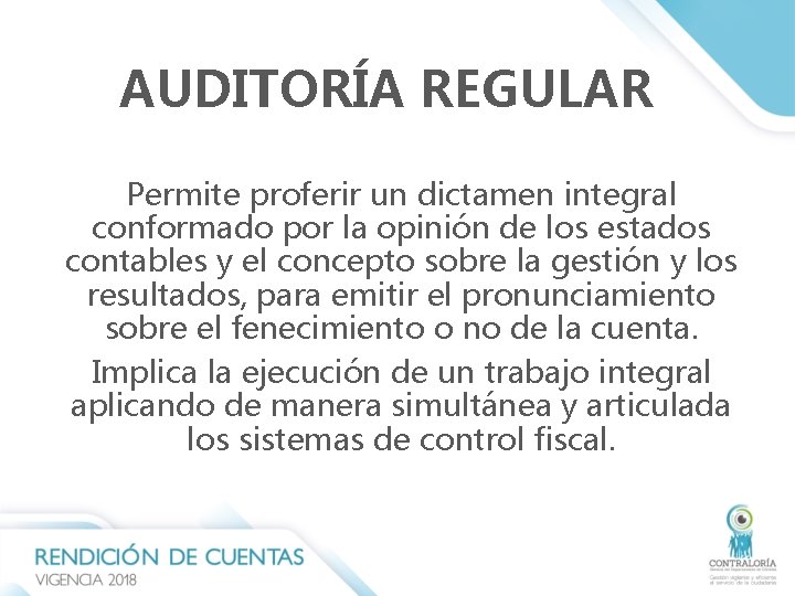 AUDITORÍA REGULAR Permite proferir un dictamen integral conformado por la opinión de los estados AUDITORÍA REGULAR Permite proferir un dictamen integral conformado por la opinión de los estados
