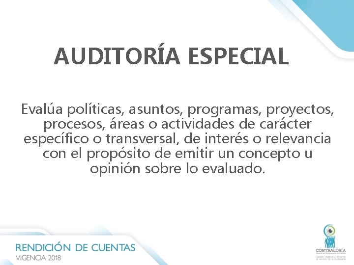 AUDITORÍA ESPECIAL Evalúa políticas, asuntos, programas, proyectos, procesos, áreas o actividades de carácter específico AUDITORÍA ESPECIAL Evalúa políticas, asuntos, programas, proyectos, procesos, áreas o actividades de carácter específico