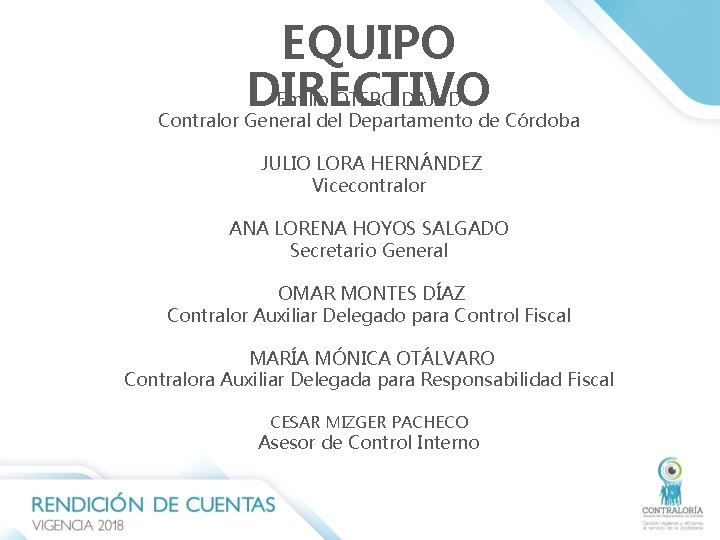 EQUIPO Emilio OTERO DAJUD DIRECTIVO Contralor General del Departamento de Córdoba JULIO LORA HERNÁNDEZ EQUIPO Emilio OTERO DAJUD DIRECTIVO Contralor General del Departamento de Córdoba JULIO LORA HERNÁNDEZ