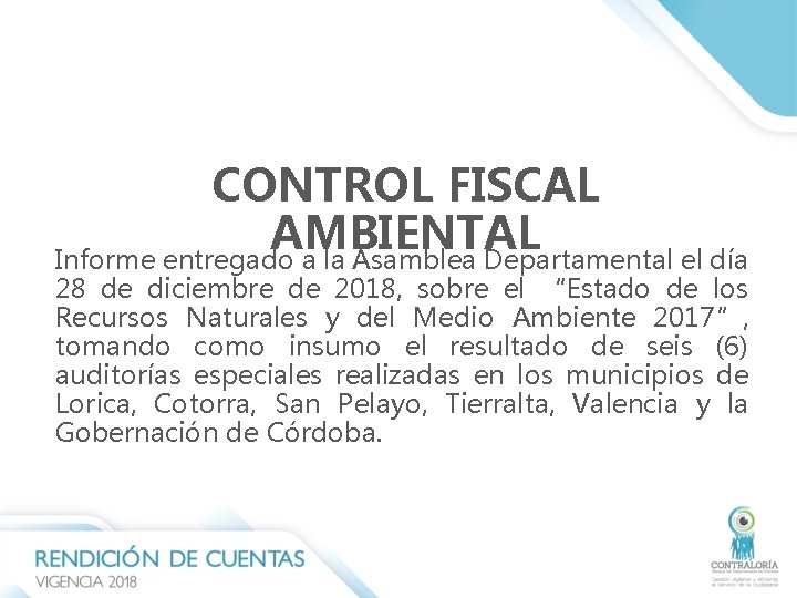 CONTROL FISCAL AMBIENTAL Informe entregado a la Asamblea Departamental el día 28 de diciembre CONTROL FISCAL AMBIENTAL Informe entregado a la Asamblea Departamental el día 28 de diciembre