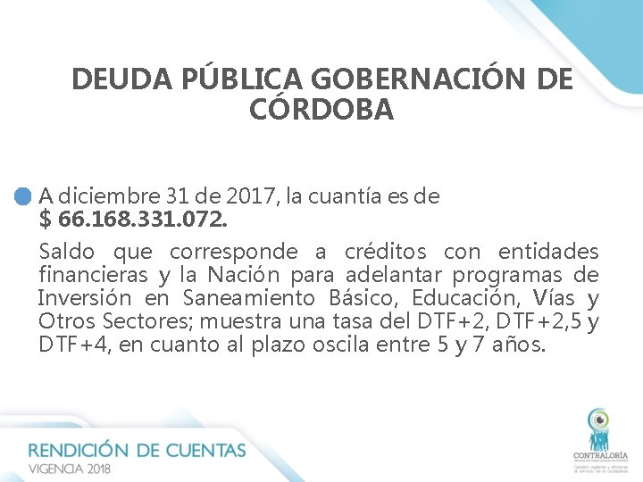 DEUDA PÚBLICA GOBERNACIÓN DE CÓRDOBA A diciembre 31 de 2017, la cuantía es de DEUDA PÚBLICA GOBERNACIÓN DE CÓRDOBA A diciembre 31 de 2017, la cuantía es de