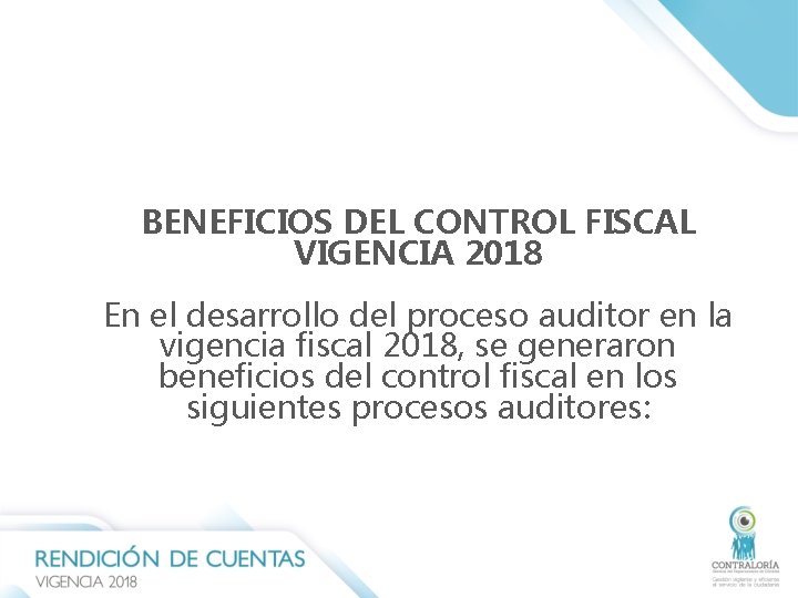 BENEFICIOS DEL CONTROL FISCAL VIGENCIA 2018 En el desarrollo del proceso auditor en la BENEFICIOS DEL CONTROL FISCAL VIGENCIA 2018 En el desarrollo del proceso auditor en la