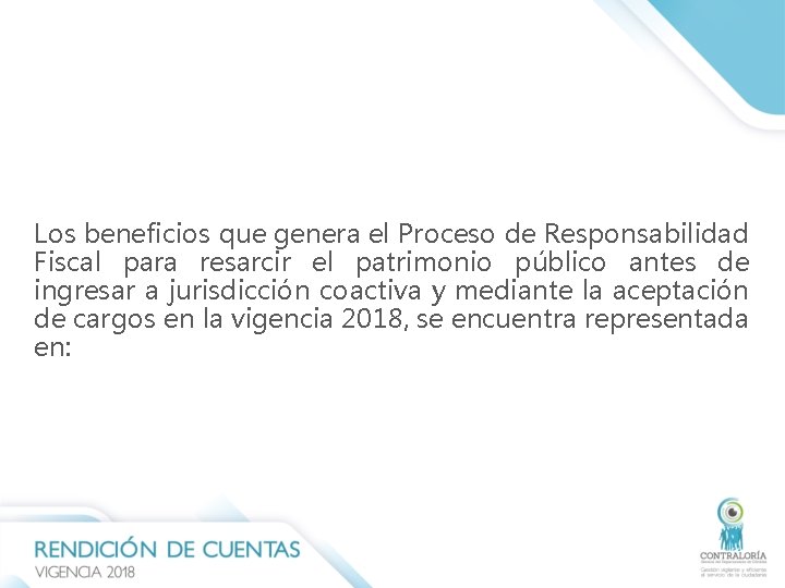 Los beneficios que genera el Proceso de Responsabilidad Fiscal para resarcir el patrimonio público Los beneficios que genera el Proceso de Responsabilidad Fiscal para resarcir el patrimonio público