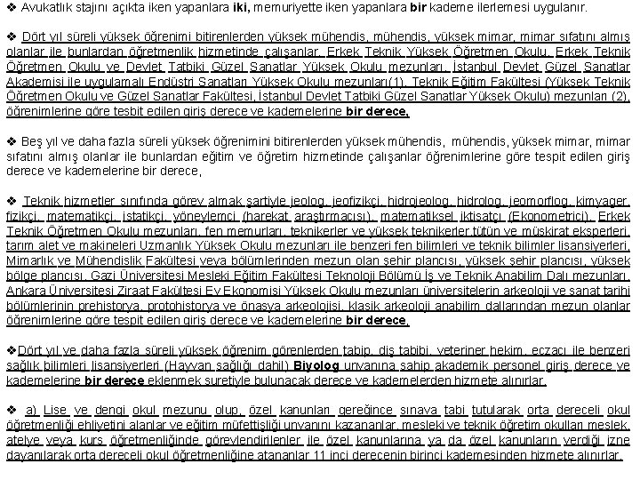 v Avukatlık stajını açıkta iken yapanlara iki, memuriyette iken yapanlara bir kademe ilerlemesi uygulanır.