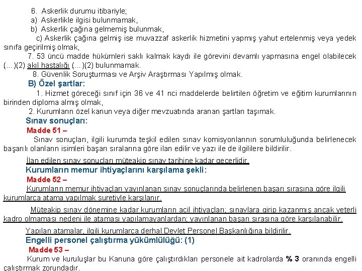  6. Askerlik durumu itibariyle; a) Askerlikle ilgisi bulunmamak, b) Askerlik çağına gelmemiş bulunmak,