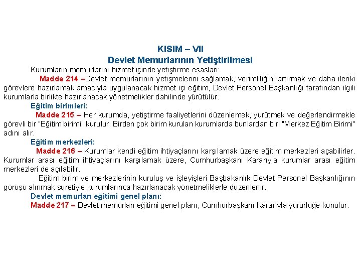 KISIM – VII Devlet Memurlarının Yetiştirilmesi Kurumların memurlarını hizmet içinde yetiştirme esasları: Madde 214