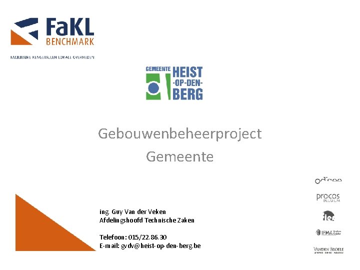 Gebouwenbeheerproject Gemeente ing. Guy Van der Veken Afdelingshoofd Technische Zaken Telefoon: 015/22. 86. 30