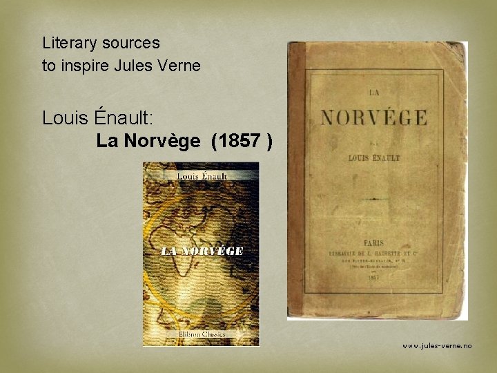 Literary sources to inspire Jules Verne Louis Énault: La Norvège (1857 ) www. jules-verne.