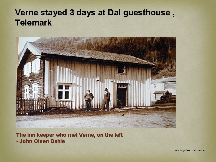 Verne stayed 3 days at Dal guesthouse , Telemark The inn keeper who met