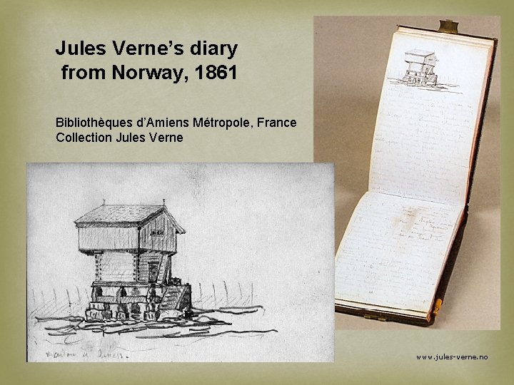 Jules Verne’s diary from Norway, 1861 Bibliothèques d’Amiens Métropole, France Collection Jules Verne www.