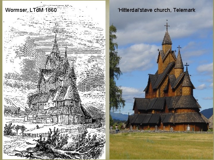Wormser, LTd. M 1860 Visual intertexts ‘Hitterdal‘stave church, Telemark www. jules-verne. no 