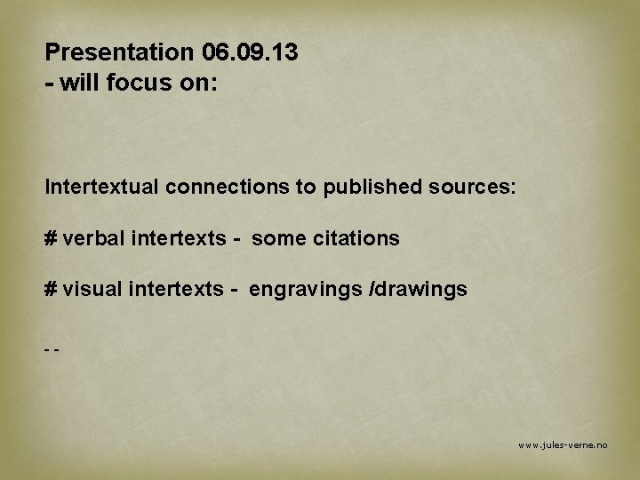 Presentation 06. 09. 13 - will focus on: Intertextual connections to published sources: #