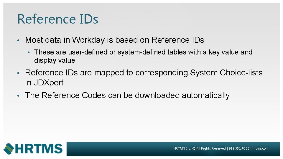 Reference IDs • Most data in Workday is based on Reference IDs • These