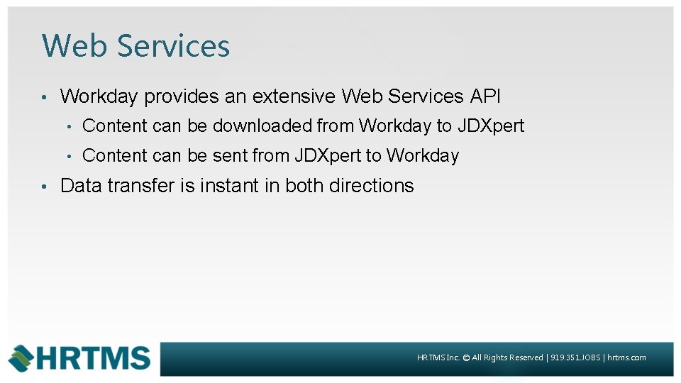 Web Services • • Workday provides an extensive Web Services API • Content can