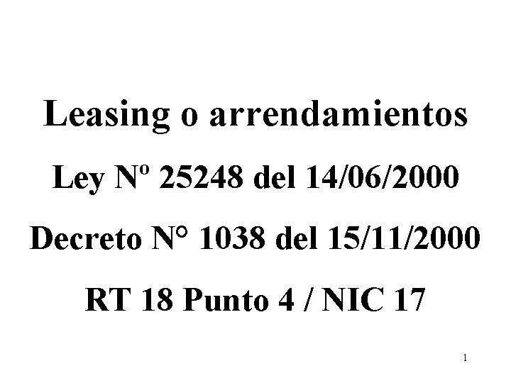 Leasing o arrendamientos Ley Nº 25248 del 14/06/2000 Decreto N° 1038 del 15/11/2000 RT