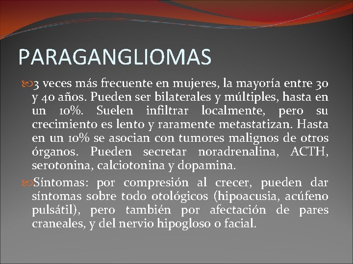 PARAGANGLIOMAS 3 veces más frecuente en mujeres, la mayoría entre 30 y 40 años.