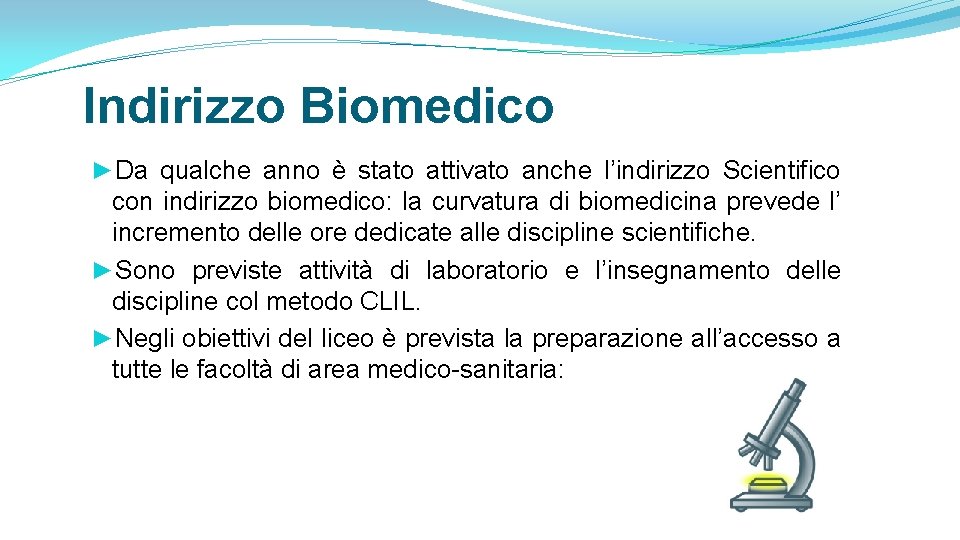 Indirizzo Biomedico ►Da qualche anno è stato attivato anche l’indirizzo Scientifico con indirizzo biomedico: