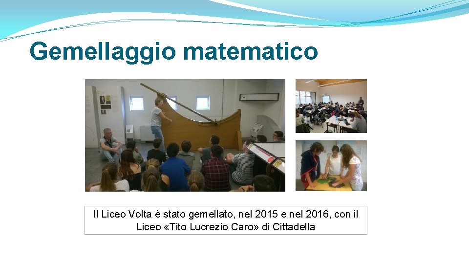 Gemellaggio matematico Il Liceo Volta è stato gemellato, nel 2015 e nel 2016, con