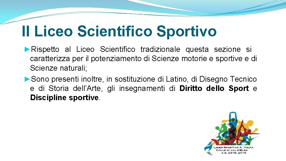 Il Liceo Scientifico Sportivo ►Rispetto al Liceo Scientifico tradizionale questa sezione si caratterizza per